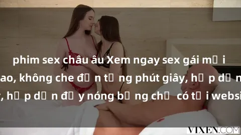 phim sex châu âu Xem ngay sex gái mại dâm vietsub đỉnh cao, không che đến từng phút giây, hấp dẫn đầy nóng bỏng chỉ có tại website uy tín này
