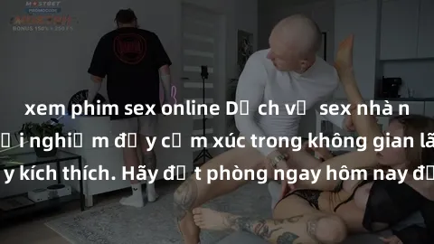 xem phim sex online Dịch vụ sex nhà nghỉ đẳng cấp: Trải nghiệm đầy cảm xúc trong không gian lãng mạn, đầy kích thích. Hãy đặt phòng ngay hôm nay để thỏa mãn khát khao của bạn!