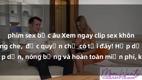 phim sex bắc âu Xem ngay clip sex không che cực hot, không che,  độc quyền chỉ có tại đây! Hấp dẫn, nóng bỏng và hoàn toàn miễn phí, không thể bỏ qua!