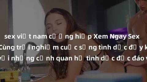 sex việt nam cưỡng hiếp Xem Ngay Sex  Vietsub Full HD - Cùng trải nghiệm cuộc sống tình dục đầy kích thích với những cảnh quan hệ tình dục độc đáo và mãnh liệt trong bộ phim này!